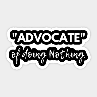 Advocate of Doing Nothing: Mastering the Art of Blissful Inaction! Sticker